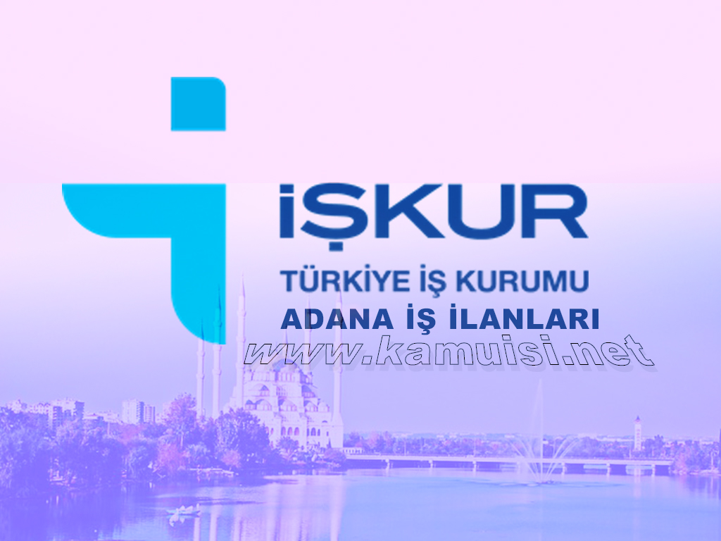 ADANA İŞKUR İŞ İLANLARI