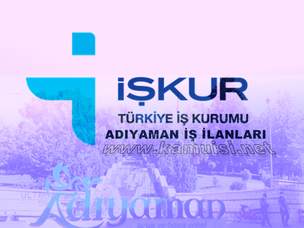 ADIYAMAN İŞKUR İŞ İLANI