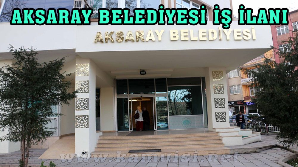 AKSARAY BELEDİYESİ İŞ İLANI