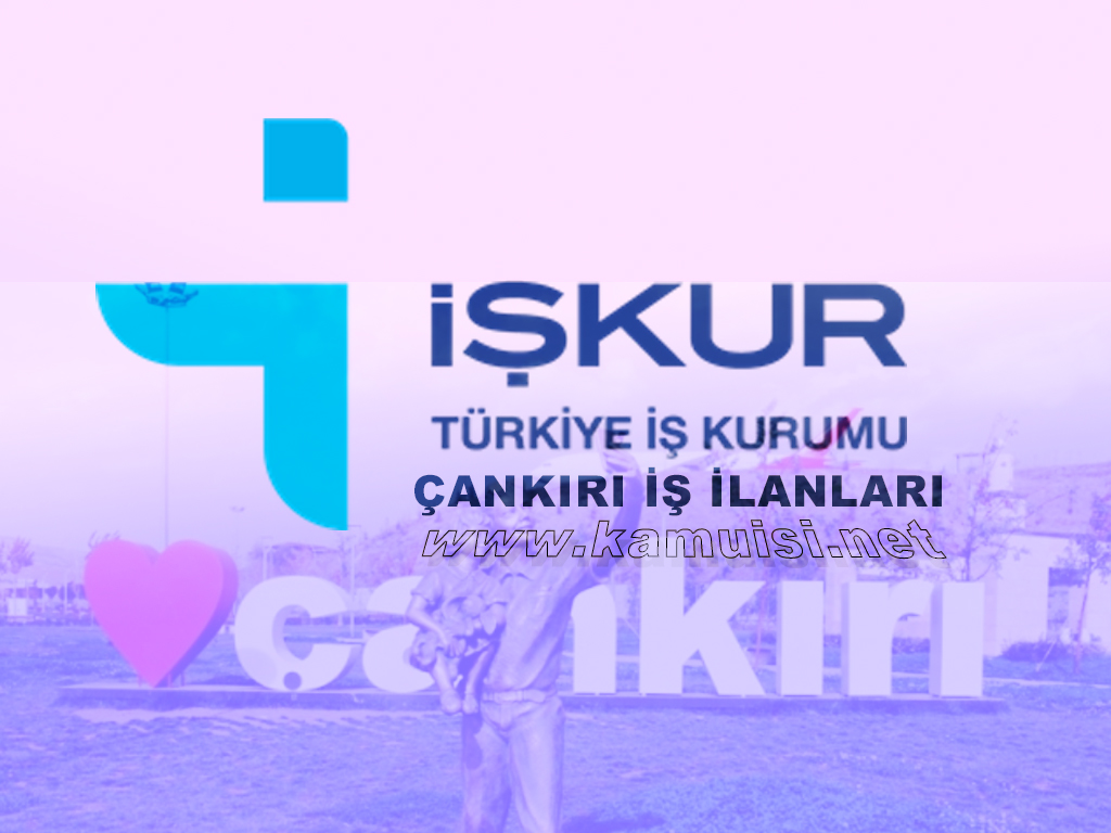 ÇANKIRI İŞKUR İŞ İLANLARI