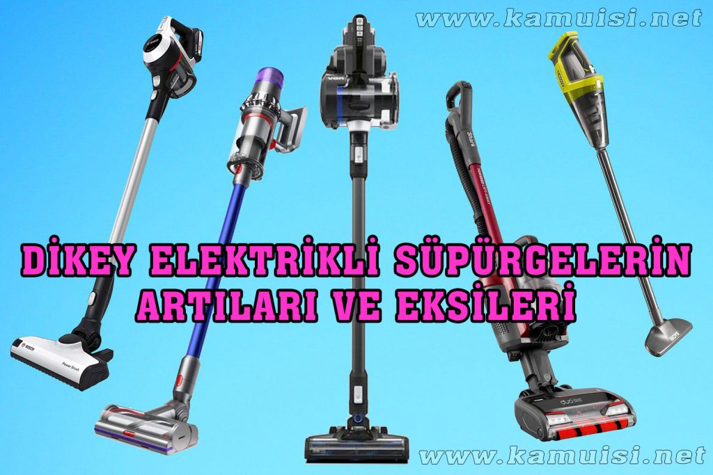 DİKEY ELEKTRİKLİ SÜPÜRGELERİN ARTILARI VE EKSİLERİ