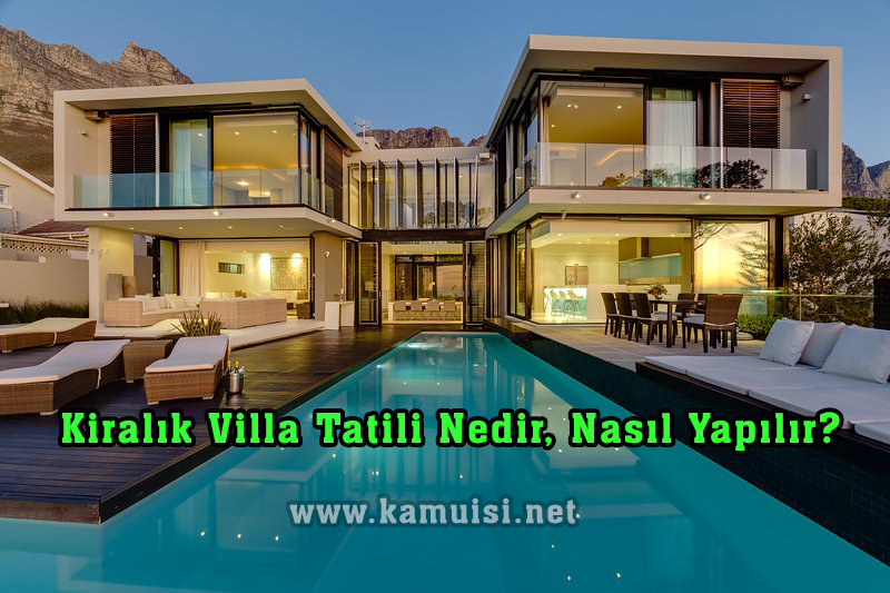 Kiralık Villa Tatili Nedir, Nasıl Yapılır? 