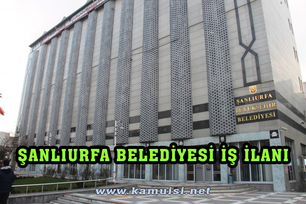 ŞANLIURFA BELEDİYESİ İŞ İLANI