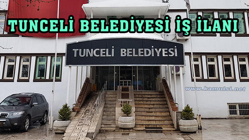 TUNCELİ BELEDİYESİ İŞ İLANI