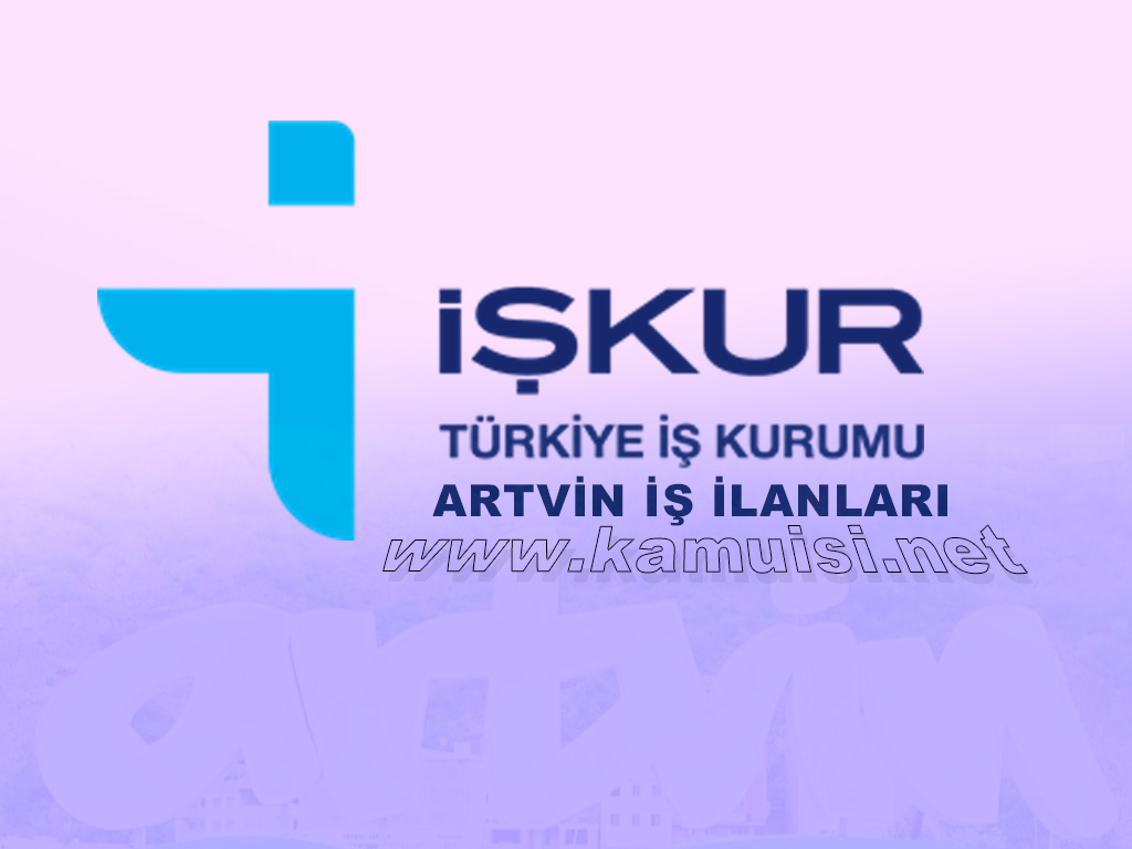 ARTVİN İŞKUR İŞ İLANI