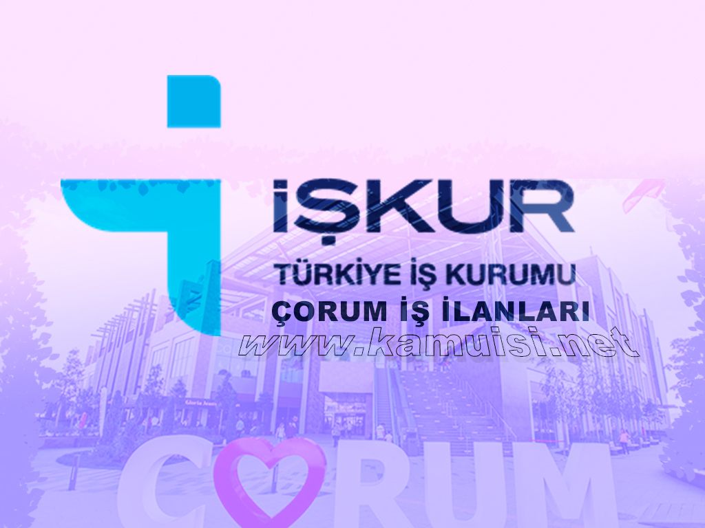 ÇORUM İŞKUR İŞ İLANI