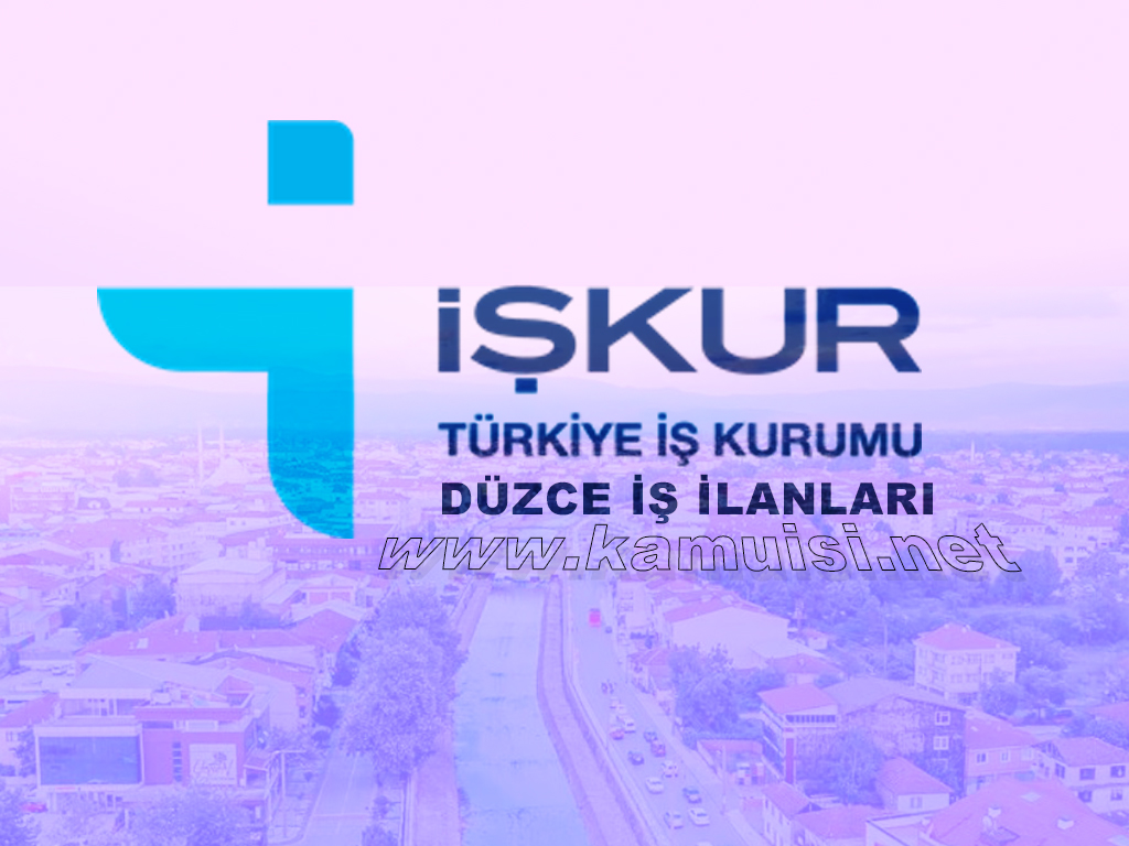 DÜZCE İŞKUR İŞ İLANI