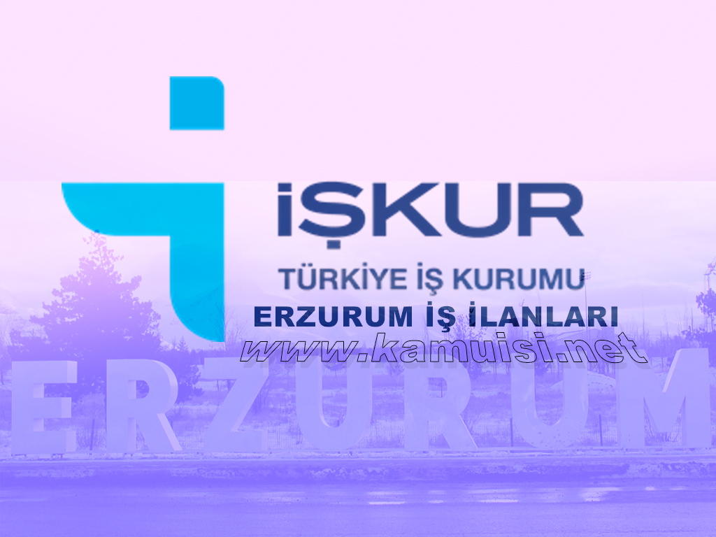 ERZURUM İŞKUR İŞ İLANI