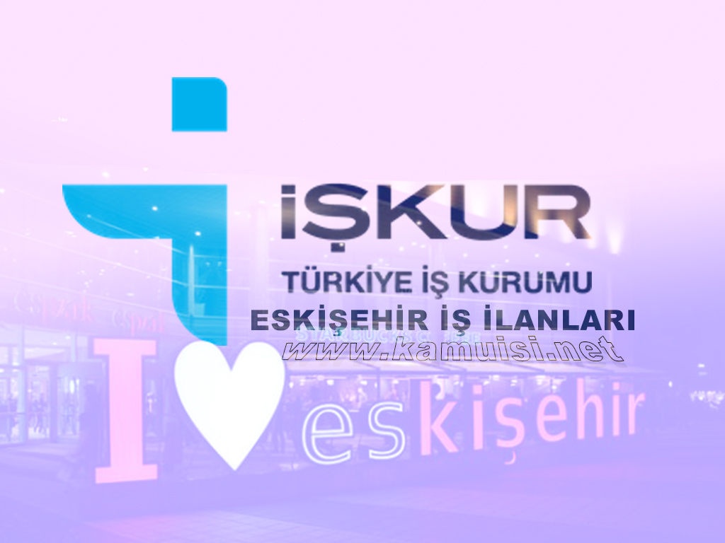 ESKİŞEHİR İŞ İLANLARI