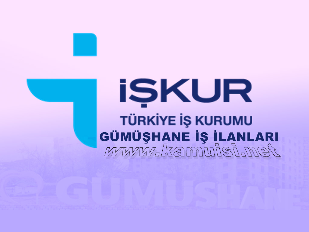 GÜMÜŞHANE İŞKUR İŞ İLANI