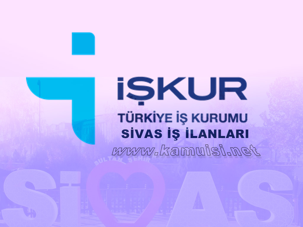 SİVAS İŞKUR İŞ İLANI