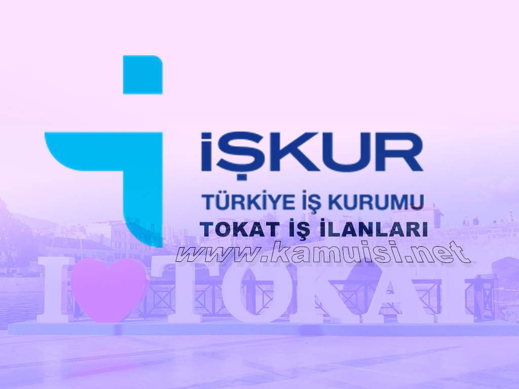 TOKAT İŞKUR İŞ İLANI