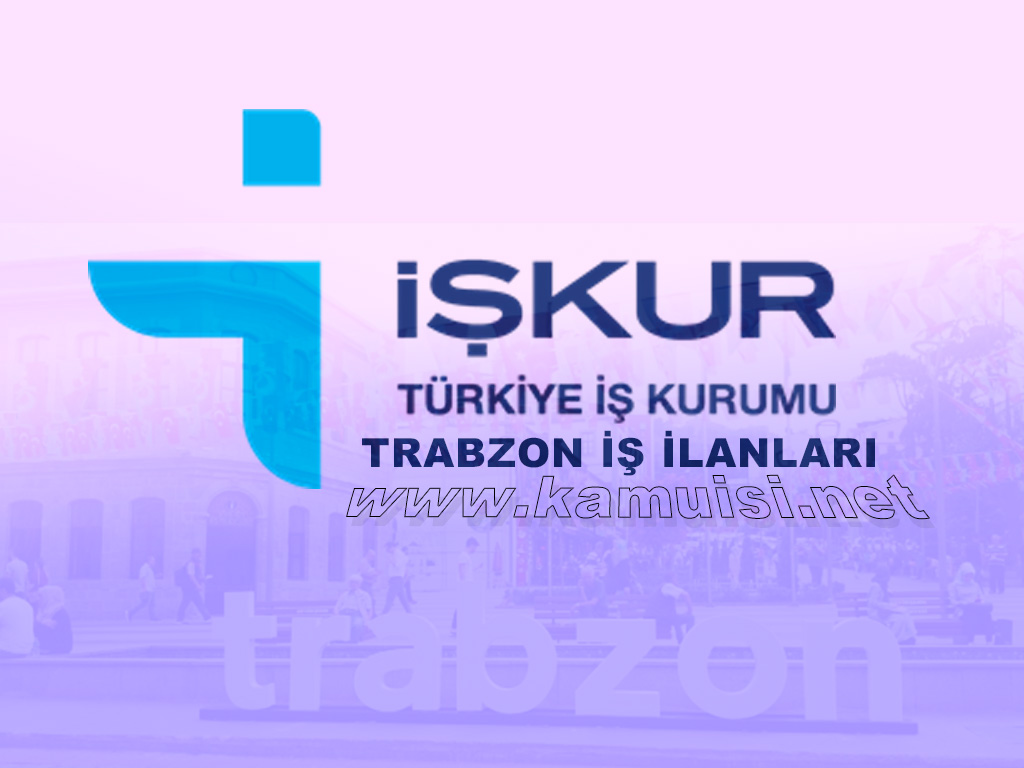 TRABZON İŞKUR İŞ İLANI