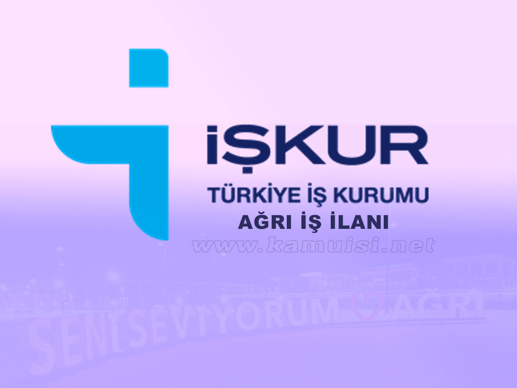 AĞRI İŞKUR İŞ İLANI