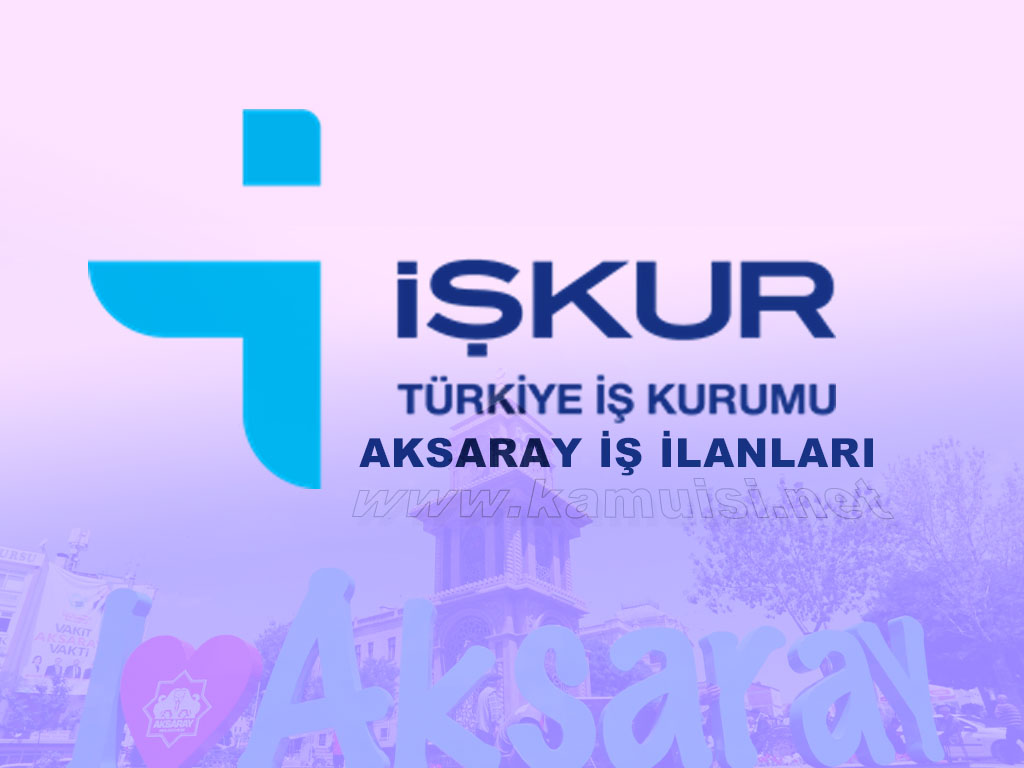 AKSARAY İŞKUR İŞ İLANI