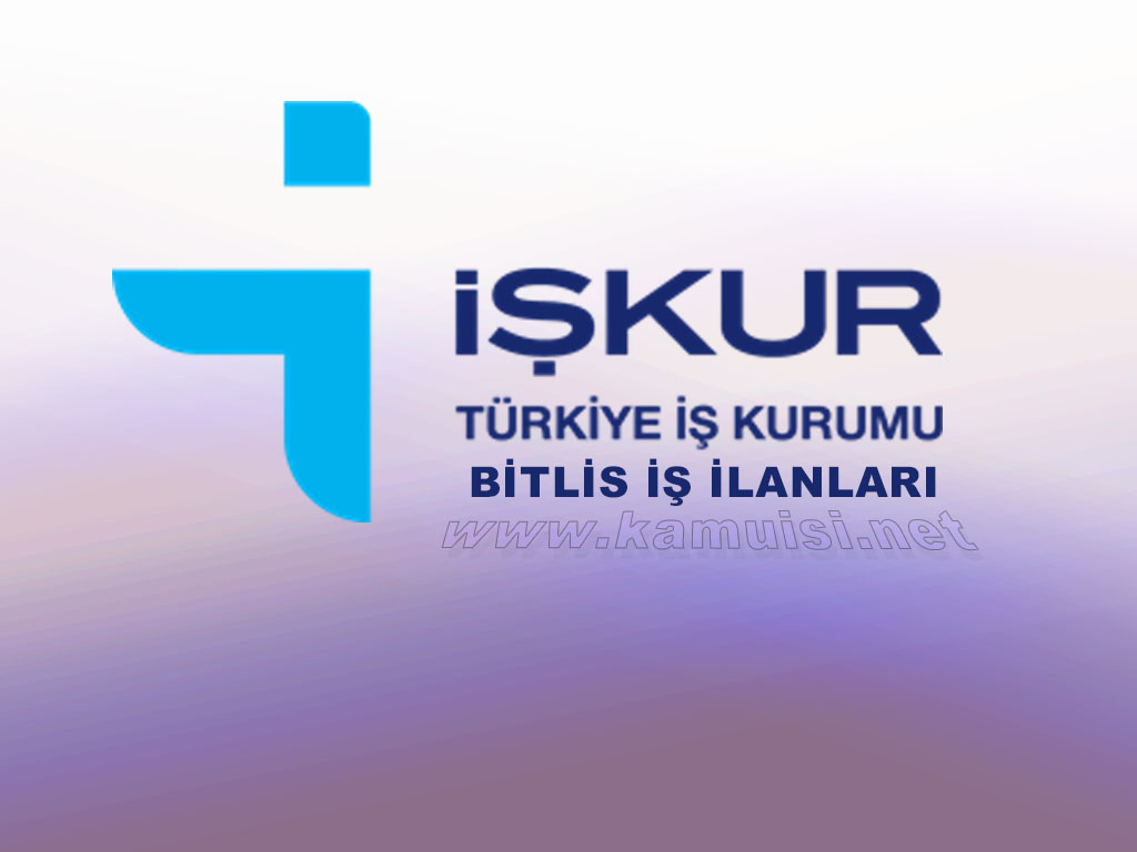 BİTLİS İŞKUR İŞ İLANI