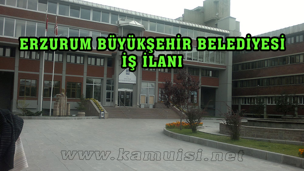 ERZURUM BÜYÜKŞEHİR BELEDİYESİ İŞ İLANI