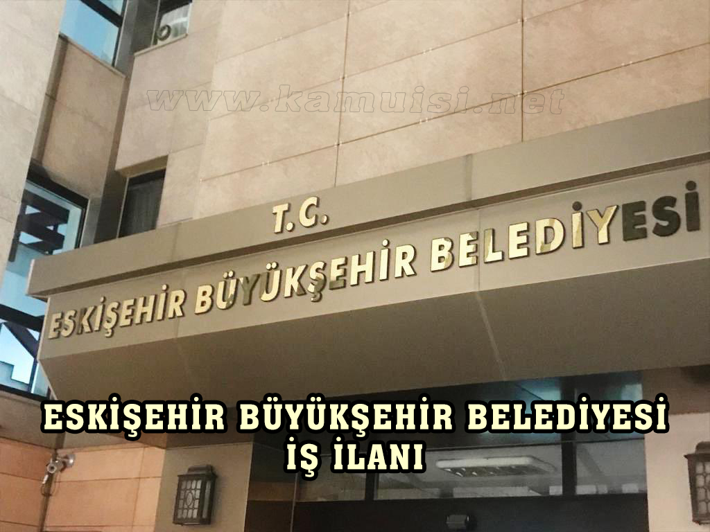 ESKİŞEHİR BÜYÜKŞEHİR BELEDİYESİ İŞ İLANI