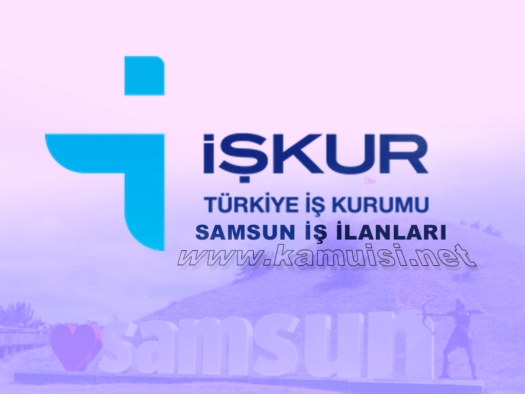 SAMSUN İŞKUR İŞ İLANI