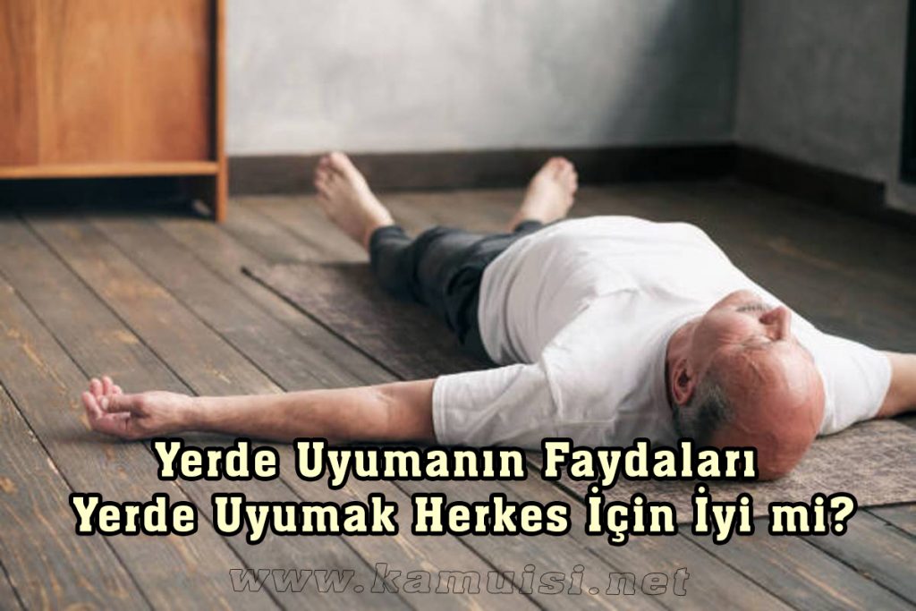 YERDE UYUMANIN FAYDALARI