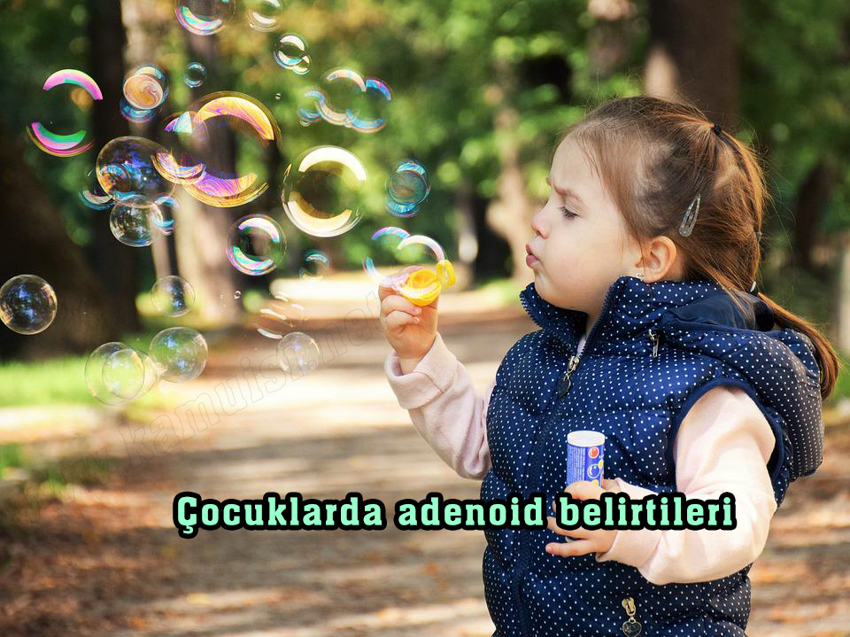 Çocuklarda adenoid belirtileri