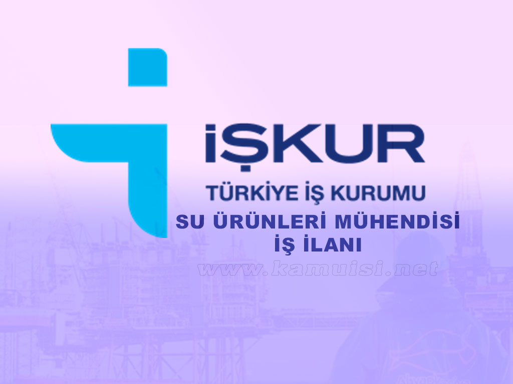 SU ÜRÜNLERİ MÜHENDİSİ İŞ İLANI